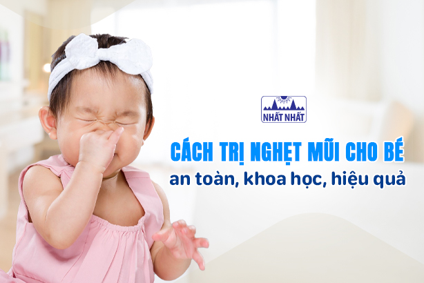 Cách trị nghẹt mũi cho bé an toàn, khoa học, hiệu quả