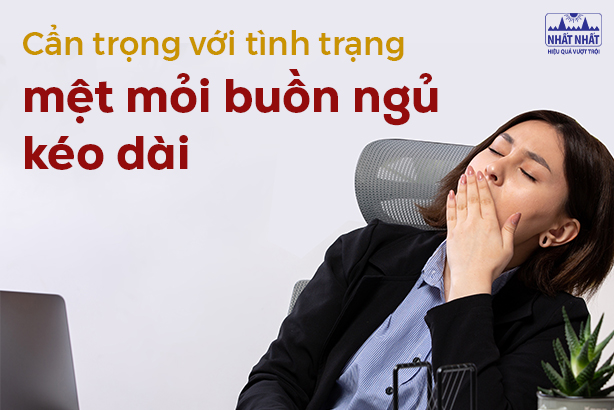 Cẩn trọng với tình trạng mệt mỏi buồn ngủ kéo dài