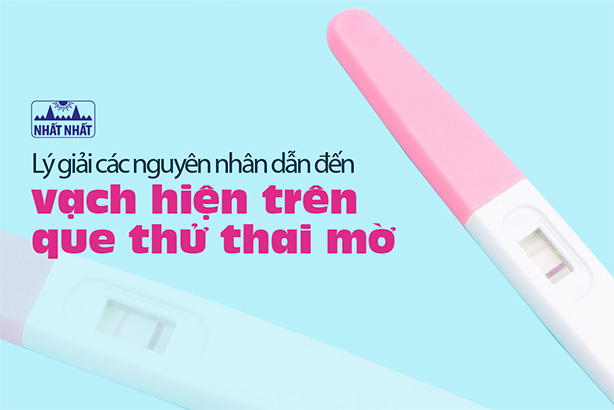Lý giải các nguyên nhân dẫn đến vạch hiện trên que thử thai mờ 