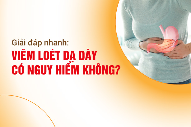 Giải đáp nhanh: Viêm loét dạ dày có nguy hiểm không?