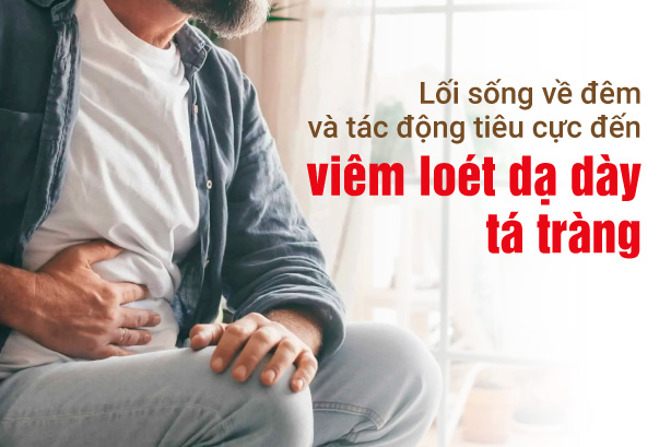 Lối sống về đêm và tác động tiêu cực đến viêm loét dạ dày tá tràng