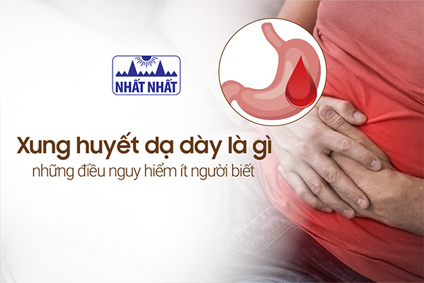 Xung huyết dạ dày là gì – những điều nguy hiểm ít người biết