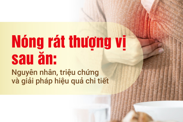 Nóng rát thượng vị sau ăn: Nguyên nhân, triệu chứng và giải pháp