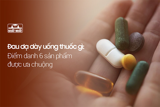 Đau dạ dày uống thuốc gì: Điểm danh 6 sản phẩm được ưa chuộng