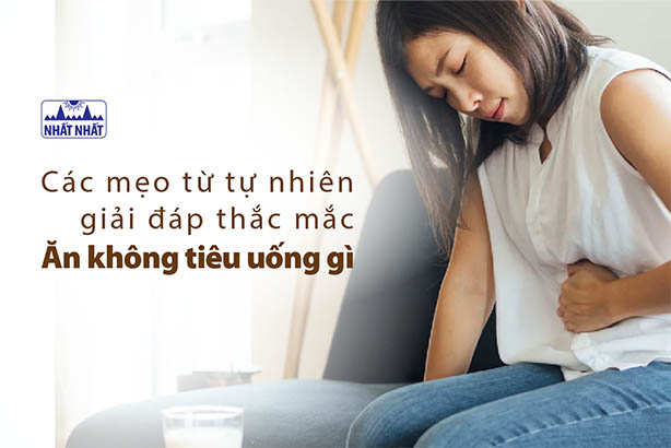 Các mẹo từ tự nhiên giải đáp thắc mắc “Ăn không tiêu uống gì?”