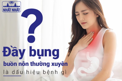 Đầy bụng, buồn nôn thường xuyên là dấu hiệu bệnh gì?