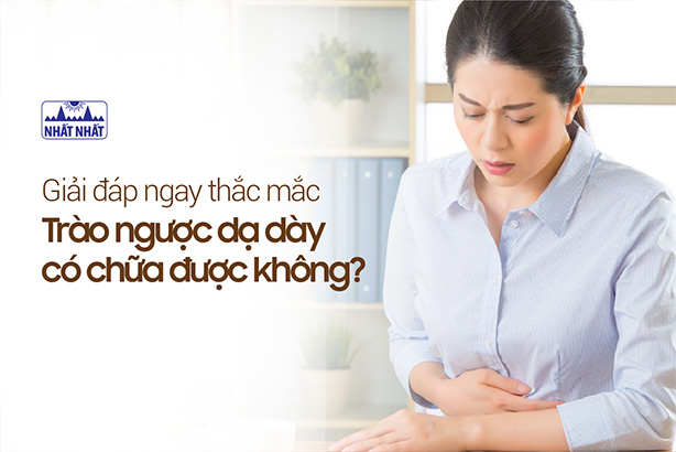 Giải đáp ngay thắc mắc “Trào ngược dạ dày có chữa được không?”