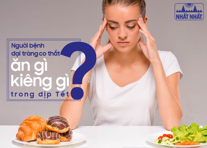 Bệnh đại tràng co thắt nên ăn gì và kiêng gì trong dịp Tết?