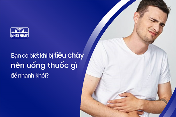 Bạn có biết khi bị tiêu chảy nên uống thuốc gì để nhanh khỏi?
