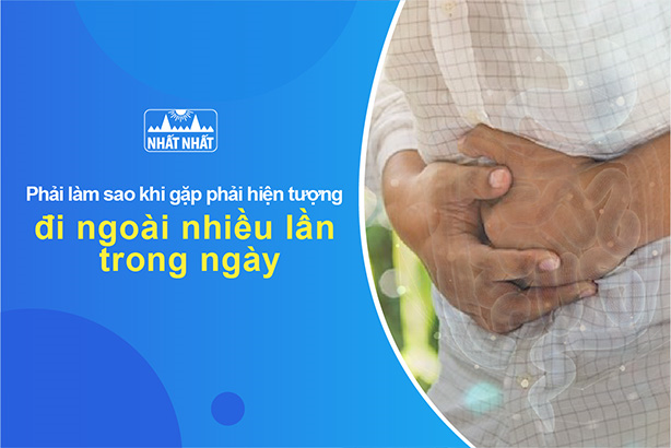 Phải làm sao khi gặp phải hiện tượng đi ngoài nhiều lần trong ngày?
