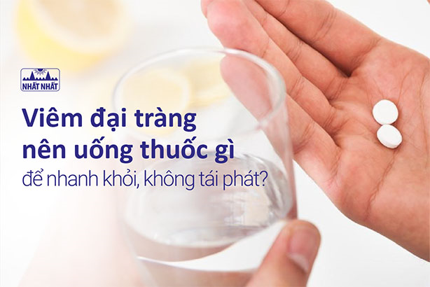 Viêm đại tràng nên uống thuốc gì để nhanh khỏi, không tái phát?
