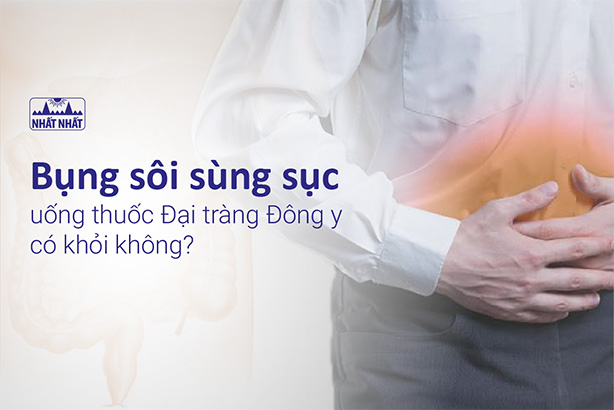 Bụng sôi sùng sục uống thuốc Đại tràng Đông y có khỏi không?