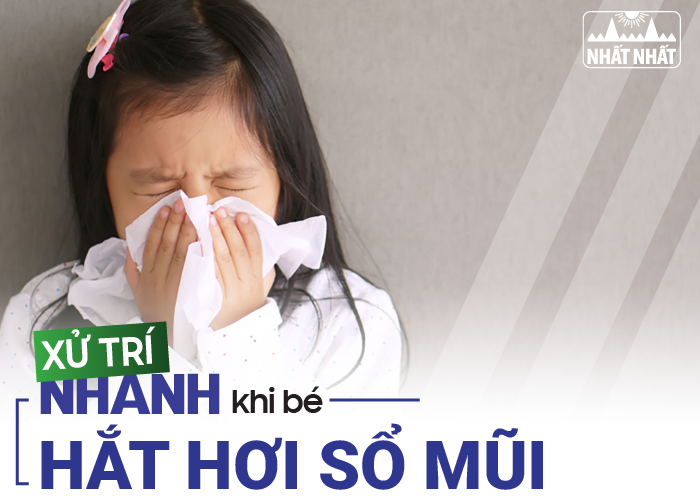 Học cách xử trí nhanh chóng khi bé hắt hơi sổ mũi 
