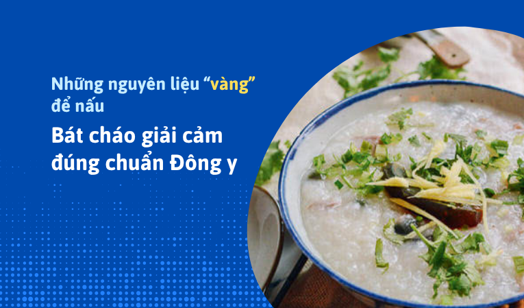 Những nguyên liệu “vàng” để nấu bát cháo giải cảm đúng chuẩn Đông y