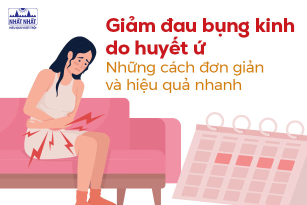 Giảm đau bụng kinh do huyết ứ: Những cách đơn giản và hiệu quả nhanh