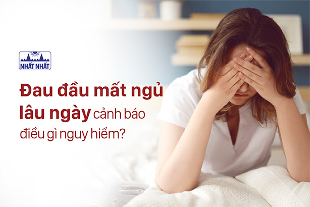Đau đầu mất ngủ lâu ngày cảnh báo điều gì nguy hiểm?