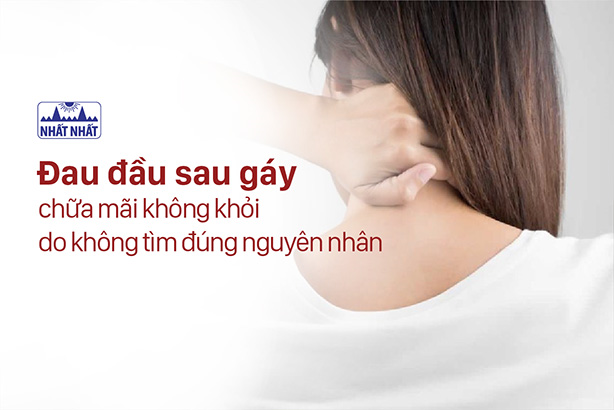 Đau đầu sau gáy chữa mãi không khỏi do không tìm đúng nguyên nhân