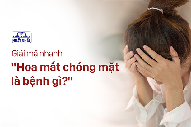 Giải mã nhanh “Hoa mắt chóng mặt là bệnh gì?”
