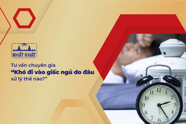 Tư vấn chuyên gia “Khó đi vào giấc ngủ do đâu, xử lý thế nào?”