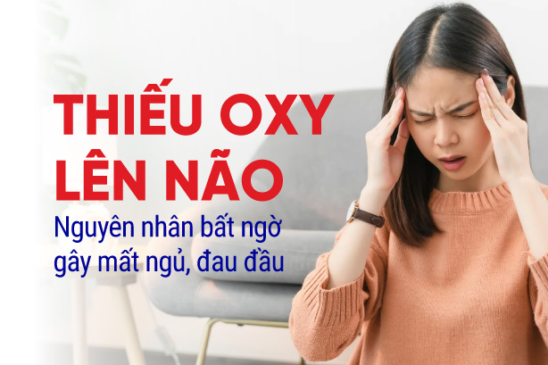 Thiếu oxy lên não – Nguyên nhân bất ngờ gây mất ngủ, đau đầu