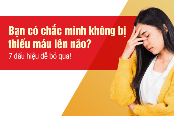 Bạn có chắc mình không bị thiếu máu lên não? 7 dấu hiệu dễ bỏ qua!