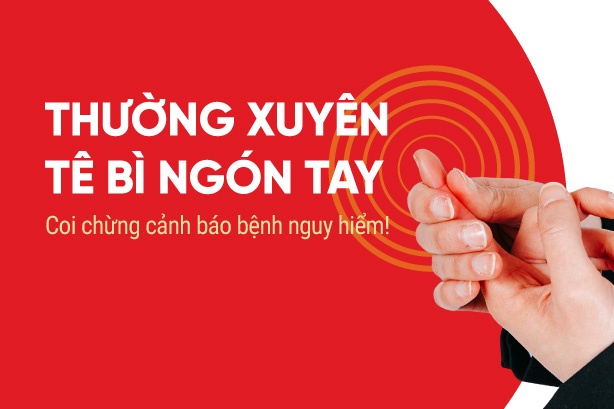 Thường xuyên tê bì ngón tay – Coi chừng cảnh báo bệnh nguy hiểm!