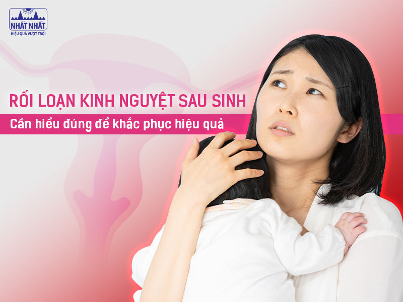 Rối loạn kinh nguyệt sau sinh khiến nhiều chị em lo lắng