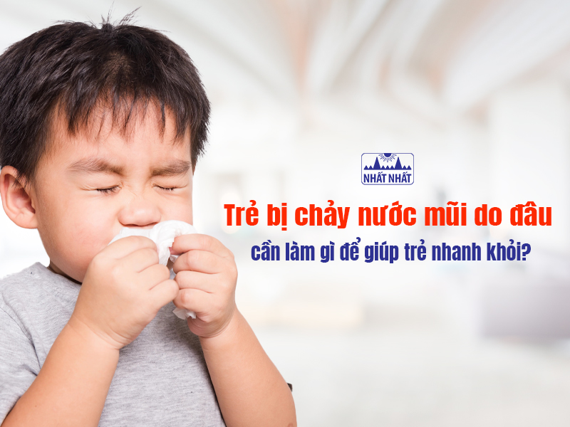 Trẻ bị chảy nước mũi do rất nhiều nguyên nhân