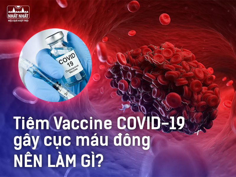 Vaccine Covid-19 có thể gây cục máu đông