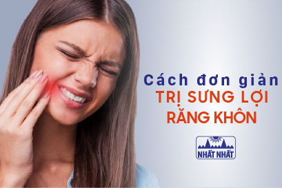 Bật mí cách trị sưng lợi răng khôn hiệu quả nhanh, ít tốn kém