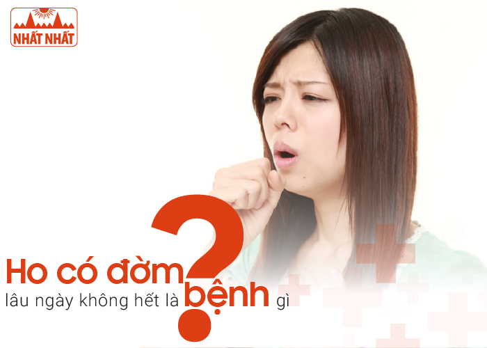 Ho có đờm lâu ngày không hết là bệnh gì?