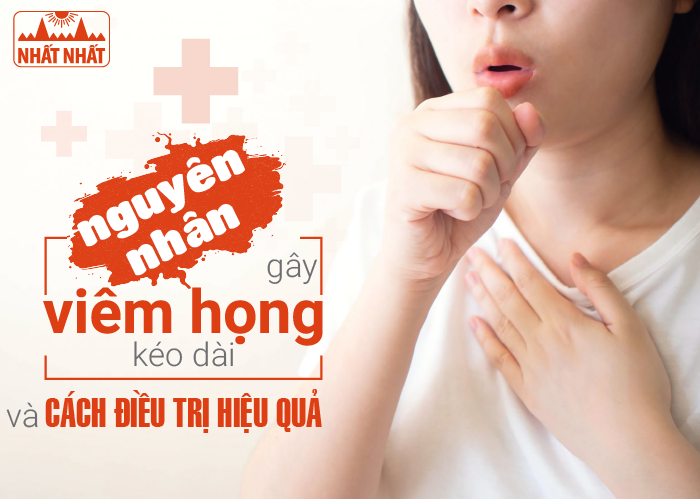 Nguyên nhân gây viêm họng kéo dài và cách điều trị hiệu quả