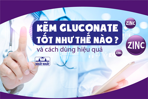 Kẽm gluconate là gì, tại sao cần bổ sung cho cơ thể?