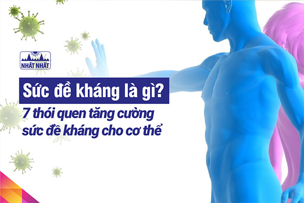 Sức đề kháng là gì? 7 thói quen tăng cường sức đề kháng cho cơ thể