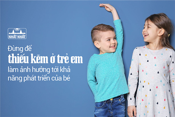 Đừng để thiếu kẽm ở trẻ em làm ảnh hưởng tới khả năng phát triển!
