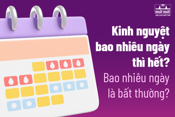 Kinh nguyệt bao nhiêu ngày thì hết? Bao nhiêu ngày là bất thường?