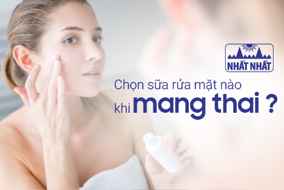 Chọn sữa rửa mặt nào khi mang thai?