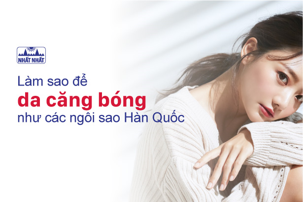 Làm sao để da căng bóng như các ngôi sao Hàn Quốc?