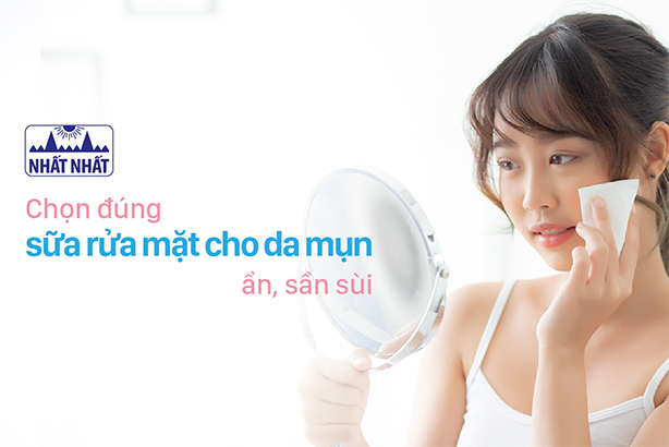 Chọn đúng sữa rửa mặt cho da mụn ẩn, sần sùi
