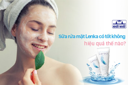 Sữa rửa mặt Lenka có tốt không, hiệu quả thế nào?