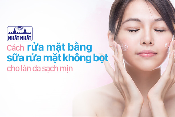 Cách rửa mặt bằng sữa rửa mặt không bọt cho làn da sạch mịn