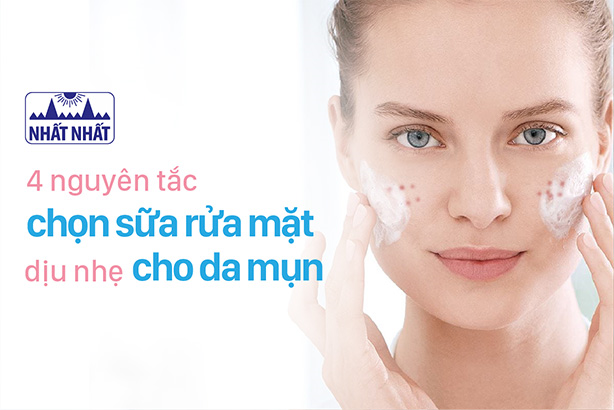 4 nguyên tắc chọn sữa rửa mặt dịu nhẹ cho da mụn