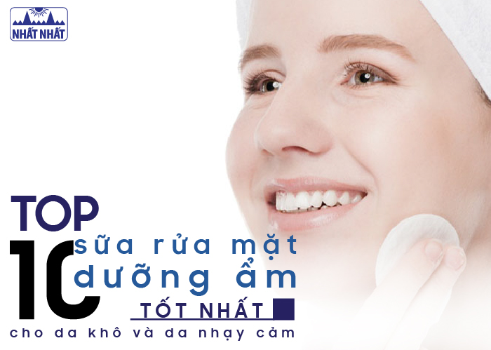 Top 10 loại sữa rửa mặt dưỡng ẩm tốt nhất cho da khô và da nhạy cảm
