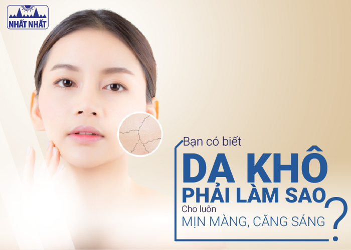 Bạn có biết da khô phải làm sao cho luôn mịn màng, căng sáng?