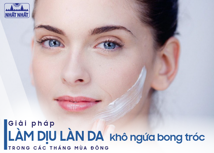 Giải pháp làm dịu làn da khô ngứa bong tróc trong các tháng mùa đông
