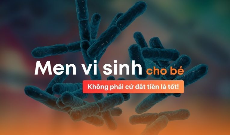 Men vi sinh cho bé: Không phải cứ đắt tiền là tốt!
