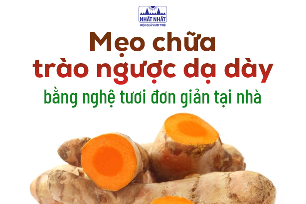 Mẹo chữa trào ngược dạ dày bằng nghệ tươi đơn giản tại nhà