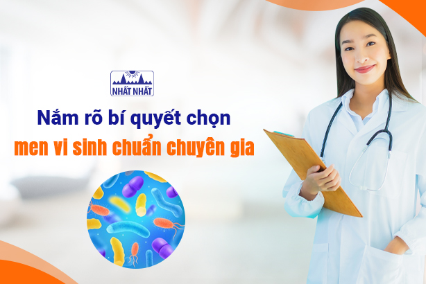 Nắm rõ bí quyết chọn men vi sinh chuẩn chuyên gia
