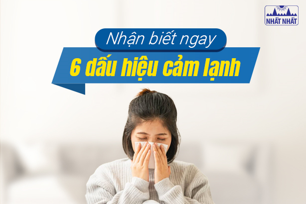 Nhận biết ngay 6 dấu hiệu cảm lạnh