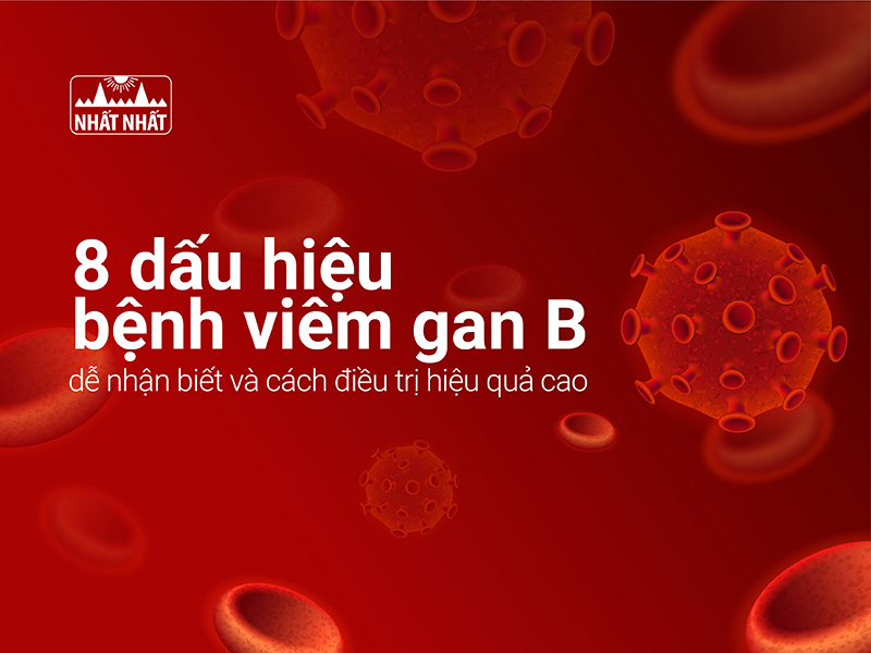 8 dấu hiệu bệnh viêm gan B dễ nhận biết và cách điều trị hiệu quả cao